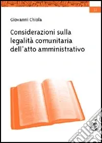 Acquista Ora Considerazioni sulla legalità comunitaria dell‘atto amministrativo