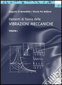 Elementi di teoria delle vibrazioni meccaniche. Vol. 1 Prezzo Ridotto