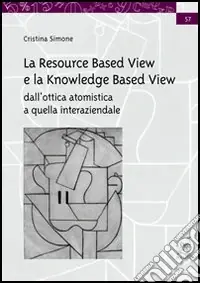 Bestseller La resource based view e la knowledge based view. Dall‘ottica atomistica a quella interaziendale