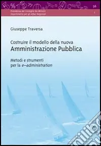 Costruire il modello della nuova amministrazione pubblica. Metodi e strumenti per la e-administration Affare