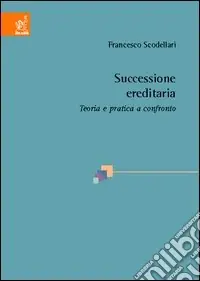 Successione ereditaria. Teoria e pratica a confronto Subito Disponibile