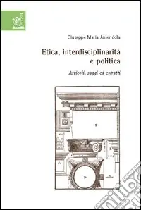 Affare Etica, interdisciplinarità e politica. Articoli, saggi ed estratti