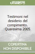 Testimoni nel desiderio del compimento. Quaresima 2005 Sconto