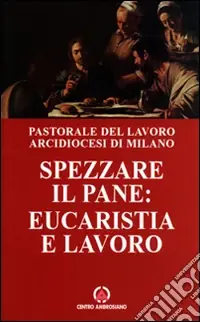 Prezzo Scontato Spezzare il pane eucarestia e lavoro