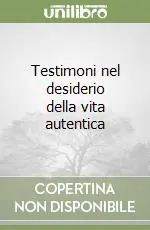 Acquista Ora Testimoni nel desiderio della vita autentica