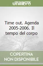 Time out. Agenda 2005-2006. Il tempo del corpo Prezzo Conveniente