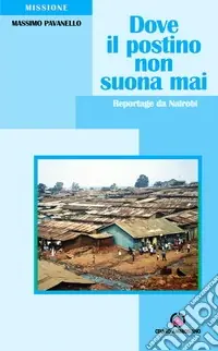 Acquista Ora Dove il postino non suona mai. Reportage da Nairobi