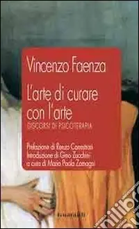 L‘arte di curare con l‘arte. Discorsi di psicoterapia Ordina Subito