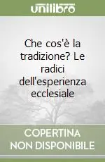 Occasione Che cos‘è la tradizione? Le radici dell‘esperienza ecclesiale