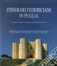 Occasione Itinerari federiciani in Puglia. Viaggio nei castelli e nelle dimore di Federico II di Svevia. Ediz. italiana e tedesca