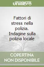 Ordina Subito Fattori di stress nella polizia. Indagine sulla polizia locale