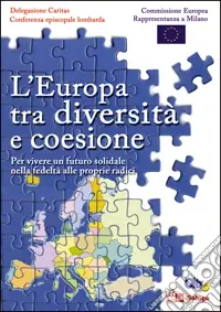 L‘Europa tra diversità e coesione. Per vivere un futuro solidale nella fedeltà alle proprie radici Occasione Imperdibile
