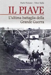 Ordina Subito Il Piave. L‘ultima battaglia della grande guerra