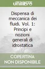 Dispensa di meccanica dei fluidi. Vol. 1 Principi e nozioni generali di idrostatica A Buon Prezzo