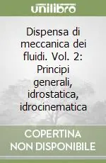 Compra Online Dispensa di meccanica dei fluidi. Vol. 2 Principi generali, idrostatica, idrocinematica