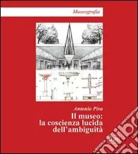 Il museo. La coscienza lucida dell‘ambiguità Prezzo Basso