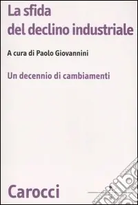 La sfida del declino industriale. Un decennio di cambiamenti Esclusivo