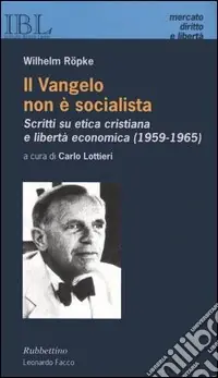 Il vangelo non è socialista. Scritti su etica cristiana e libertà economica (1959-1965) Più Venduto