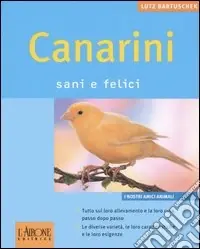 Canarini. Sani e felici Prezzo Basso