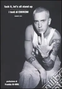 Occasione Imperdibile Fuck it, let‘s all stand up. I testi di Eminem