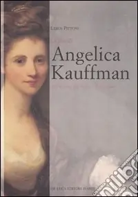 La vita di Angelica Kauffmann alla ricerca del bello e dell‘amore Ultimissimo Modello