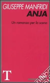 Anja. Un romanzo per la scena Ultimissimo Modello