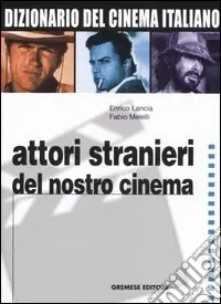 Prezzo Ridotto Dizionario del cinema italiano. Vol. 4 Attori stranieri del nostro cinema