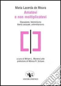 Amatevi e non moltiplicatevi. Educazione, femminismo, libertà sessuale, antimilitarismo Ultimissimo Modello