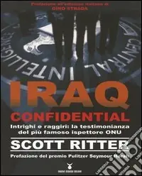 Iraq confidential. Intrighi e raggiri la testimonianza del più famoso ispettore ONU Reso Gratuito