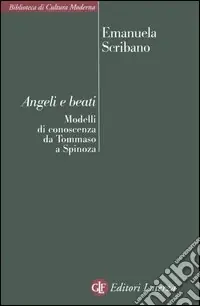 Angeli e beati. Modelli di conoscenza da Tommaso a Spinoza Nuovo Arrivo