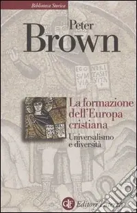 La formazione dell‘Europa cristiana. Universalismo e diversità (200-1000 d. C.) Di Tendenza