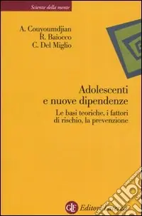 Adolescenti e nuove dipendenze. Le basi teoriche, i fattori di rischio, la prevenzione Ultime Pezzi