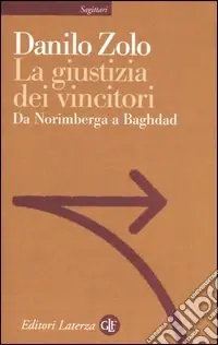 La giustizia dei vincitori. Da Norimberga a Baghdad Prezzo Conveniente
