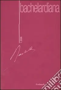 Bachelardiana (2006). Ediz. multilingue. Vol. 1 Bachelard e gli elementi Esclusivo