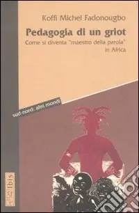 Prezzo Basso Pedagogia di un griot. Come si diventa «maestro della parola» in Africa