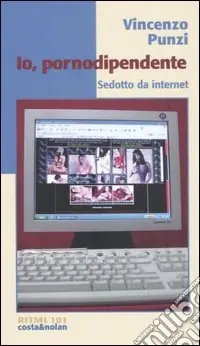 Io, pornodipendente. Sedotto da Internet Offerta Lampo