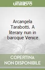 Arcangela Tarabotti. A literary nun in baroque Venice Occasione Imperdibile