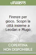 Super Prezzo Firenze per gioco. Scopri la città insieme a Leodan e Mugo