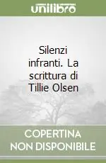 Silenzi infranti. La scrittura di Tillie Olsen Subito Disponibile