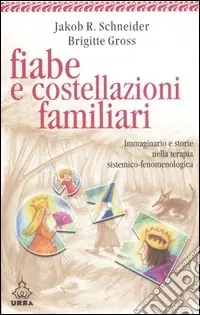 Spedito Oggi Fiabe e costellazioni familiari. Immaginario e storie nella terapia sistemico-fenomenologica