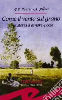 Miglior Prezzo Come il vento sul grano. Una storia d‘amore e OGM