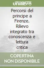 Promozione Percorsi del principe a Firenze. Rilievo integrato tra conoscenza e lettura critica