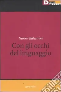 Nanni Balestrini. Con gli occhi del linguaggio. Catalogo della mostra (Milano, 16 maggio-6 giugno 2006) Nuovo Arrivo