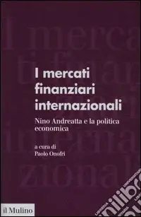I mercati finanziari internazionali. Nino Andreatta e la politica economica Super Prezzo