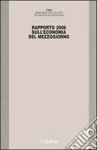 Rapporto Svimez 2006 sull‘economia del Mezzogiorno Quantità Limitata