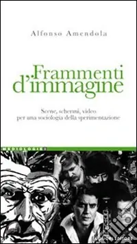 Prezzo Ridotto Frammenti d‘immagine. Scene, schermi, video per una sociologia della sperimentazione