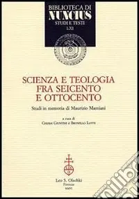 Compra Adesso Scienza e teologia tra Seicento e Ottocento. Studi in memoria di Maurizio Mamiani