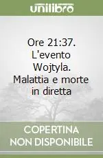 Soddisfatti O Rimborsati Ore 21 37. L‘evento Wojtyla. Malattia e morte in diretta