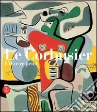 Le Corbusier. Catalogue raisonné de l‘oeuvre peint. Ediz. illustrata Offerta Speciale