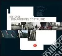 Immagini del costruire 1946-2006. Ediz. italiana e inglese Offerta Lampo